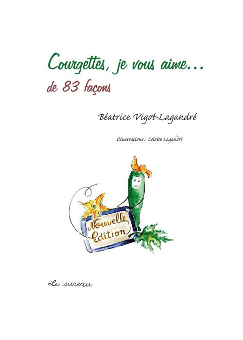 Cover of the book Courgettes, je vous aime... de 83 façons by Béatrice Vigot-Lagandré, Adverbum