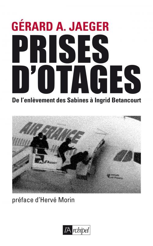 Cover of the book Prises d otages : De l enlèvement des sabines à Ingrid Bétancourt by Gérard A. Jaeger, Archipel
