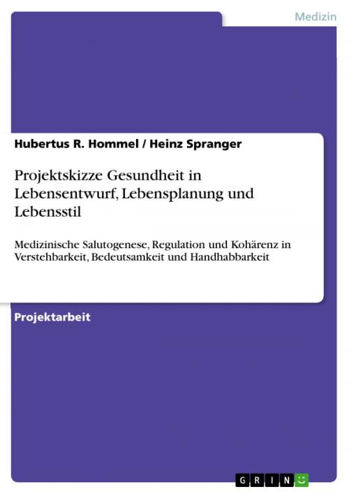 Cover of the book Projektskizze Gesundheit in Lebensentwurf, Lebensplanung und Lebensstil by Hubertus R. Hommel, Heinz Spranger, GRIN Verlag