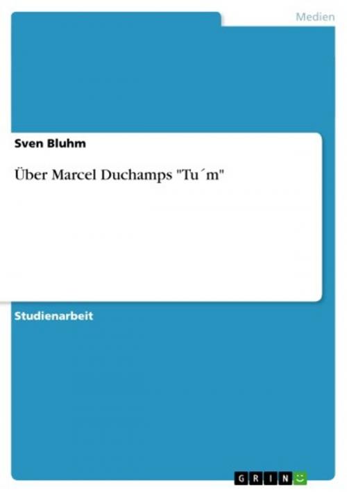 Cover of the book Über Marcel Duchamps 'Tu´m' by Sven Bluhm, GRIN Verlag