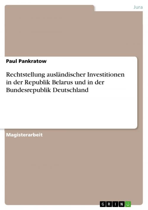 Cover of the book Rechtstellung ausländischer Investitionen in der Republik Belarus und in der Bundesrepublik Deutschland by Paul Pankratow, GRIN Verlag