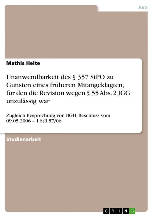 Cover of the book Unanwendbarkeit des § 357 StPO zu Gunsten eines früheren Mitangeklagten, für den die Revision wegen § 55 Abs. 2 JGG unzulässig war by Mathis Heite, GRIN Verlag