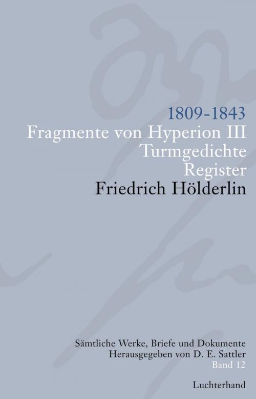 Cover of the book Sämtliche Werke, Briefe und Dokumente. Band 12 by Friedrich  Hölderlin, Luchterhand Literaturverlag