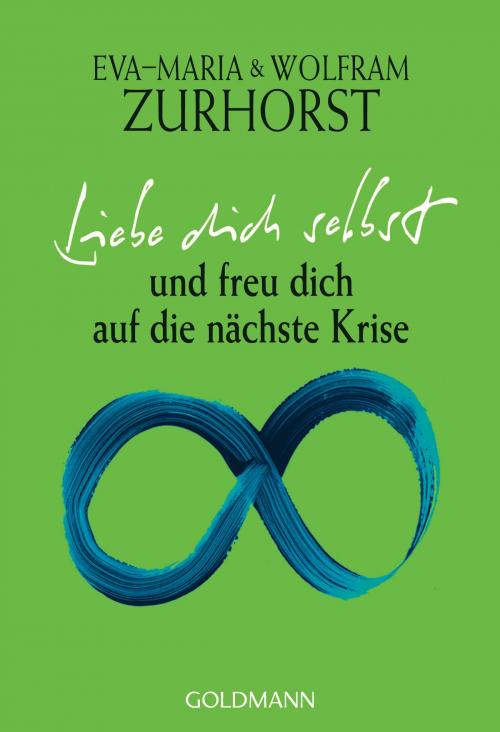 Cover of the book Liebe dich selbst und freu dich auf die nächste Krise by Eva-Maria Zurhorst, Wolfram Zurhorst, Arkana