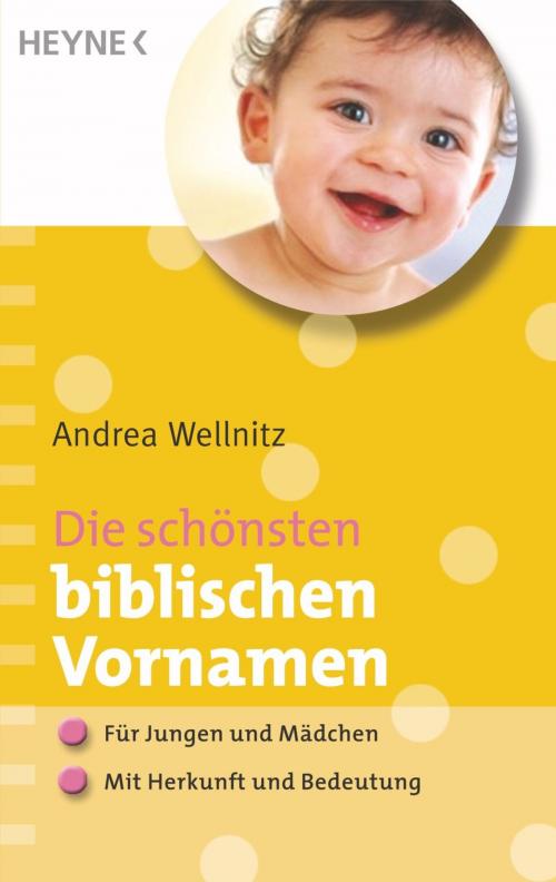 Cover of the book Die schönsten biblischen Vornamen by Andrea Wellnitz, Heyne Verlag
