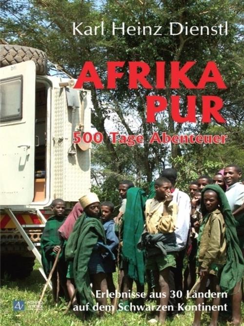 Cover of the book Afrika Pur - 500 Tage Abenteuer by Karl-Heinz Dienstl, Karl-Heinz Dienstl
