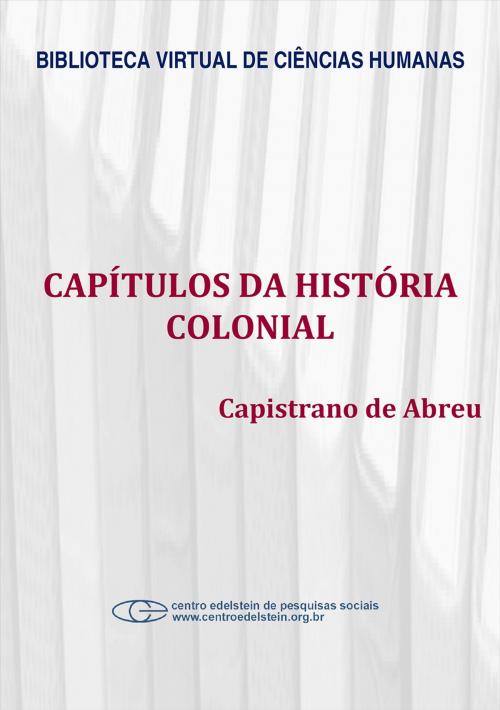 Cover of the book Capítulos da história colonial by Capistrano de Abreu, Centro Edelstein