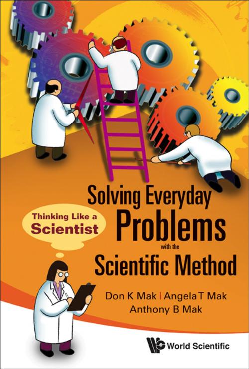 Cover of the book Solving Everyday Problems with the Scientific Method by Don K Mak, Angela T Mak, Anthony B Mak, World Scientific Publishing Company