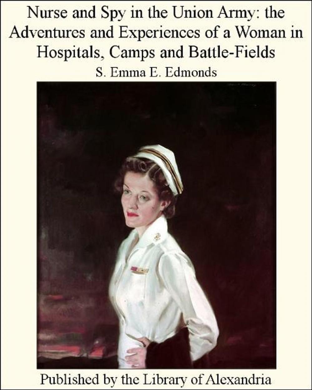 Big bigCover of Nurse and Spy in The Union Army: The Adventures and Experiences of a Woman in Hospitals, Camps and Battle-Fields