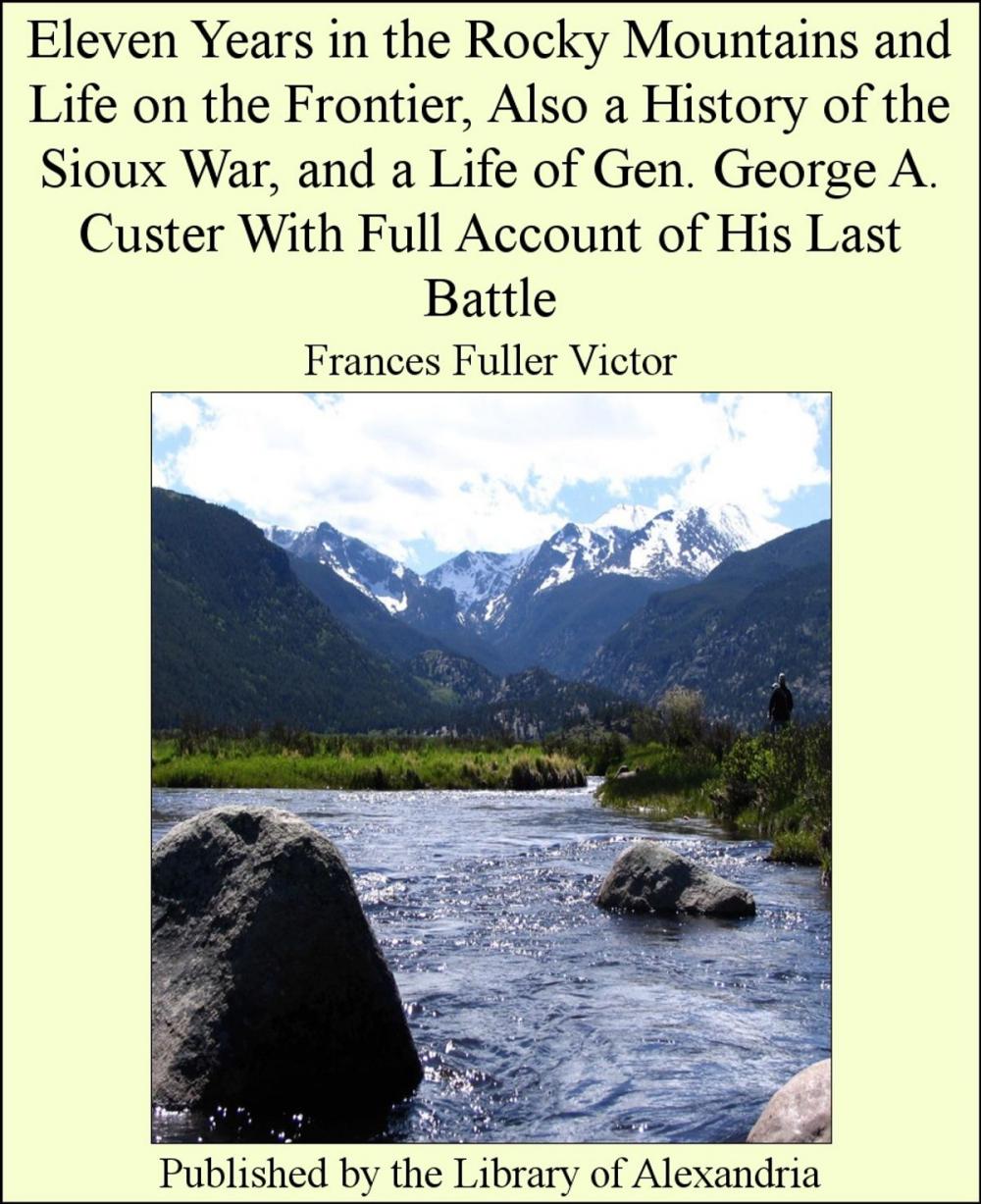 Big bigCover of Eleven Years in The Rocky Mountains and Life on The Frontier, Also a History of The Sioux War, and a Life of Gen. George A. Custer With Full Account of His Last Battle