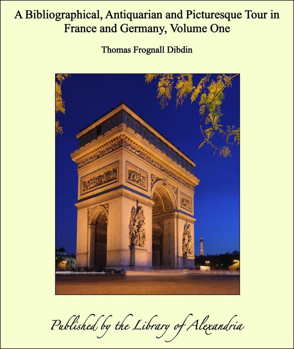 Big bigCover of A Bibliographical, Antiquarian and Picturesque Tour in France and Germany, Volume One