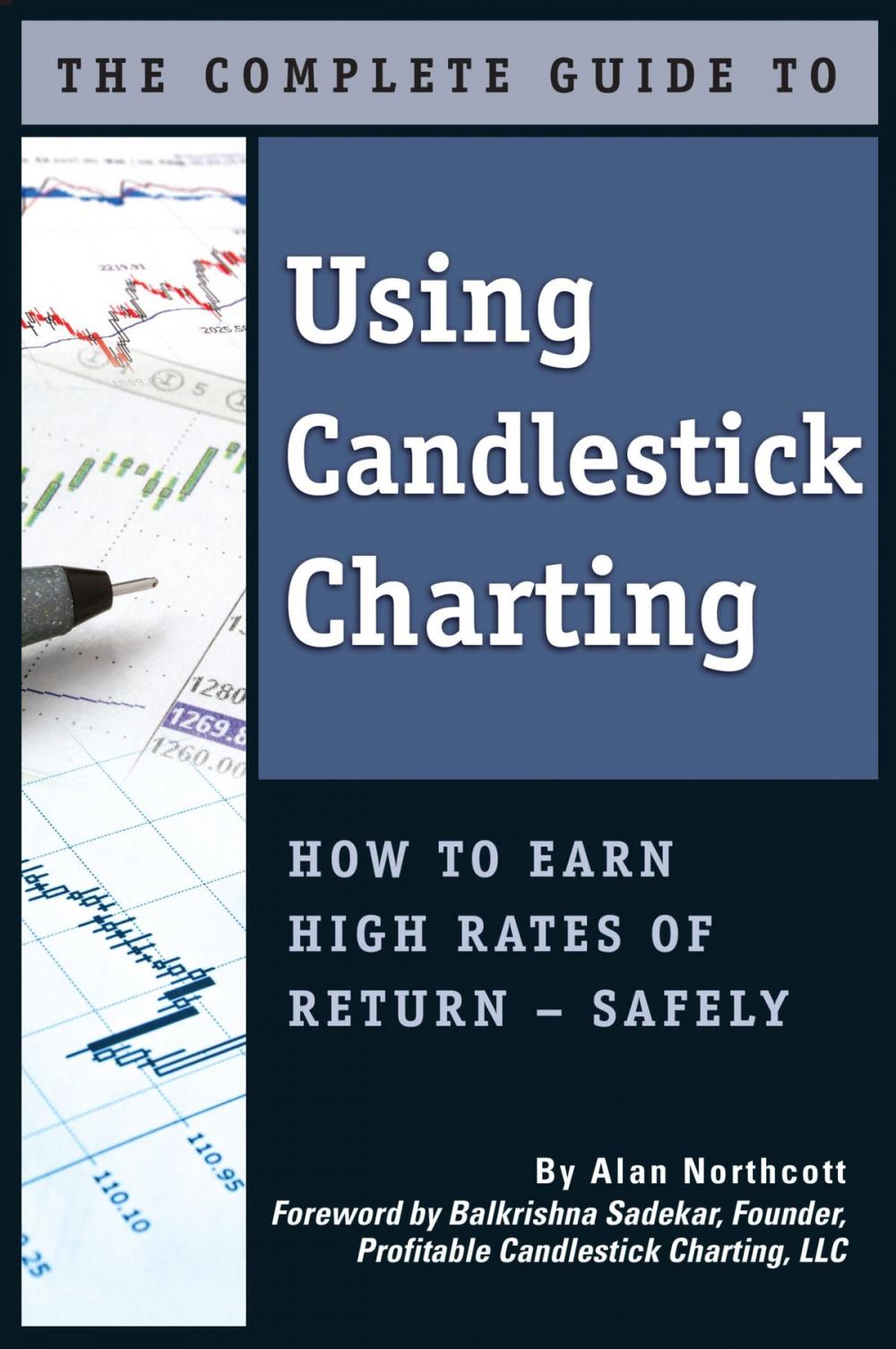Big bigCover of The Complete Guide to Using Candlestick Charting How to Earn High Rates of Return-Safely