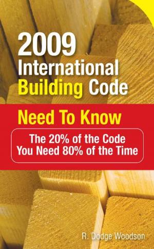 Cover of the book 2009 International Building Code Need to Know: The 20% of the Code You Need 80% of the Time : The 20% of the Code You Need 80% of the Time by Michael Sheimo