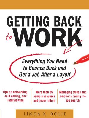 Cover of the book Getting Back to Work: Everything You Need to Bounce Back and Get a Job After a Layoff by Eric Harris, Sudharma Ranasinghe, Kerri M. Wahl, David J. Lubarsky