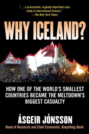 Cover of the book Why Iceland? : How One of the World's Smallest Countries Became the Meltdown's Biggest Casualty: How One of the World's Smallest Countries Became the Meltdown's Biggest Casualty by William Johnson