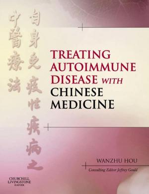 Cover of the book Treating Autoimmune Disease with Chinese Medicine E-Book by Joyce D. Cappiello, PhD, FNP, FAANP, Jeffrey A. Eaton, PhD, NP, Gene E. Harkless, DNSc, FNP-BC, CNL, FAANP
