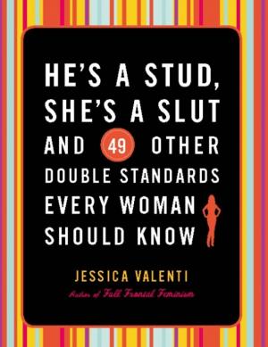 Cover of He's a Stud, She's a Slut, and 49 Other Double Standards Every Woman Should Know