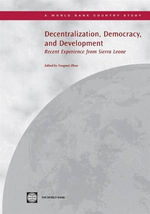 Cover of the book Decentralization, Democracy And Development: Recent Experience From Sierra Leone by Izvorski Ivailo V.; Kahkonen Satu