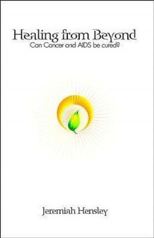 Cover of the book Healing From Beyond: Can Cancer and Aids Be Cured? A True And Unbelievable Dialogue by Benedict B. Benigno