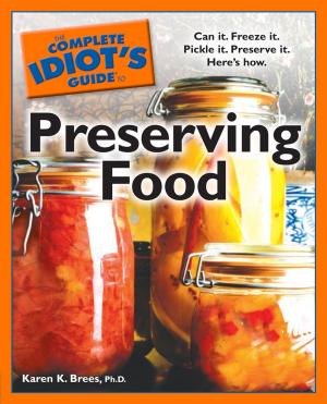 Cover of the book The Complete Idiot's Guide to Preserving Food by National Foster Parent Assoc., Rachel Greene Baldino MSW, LCSW.