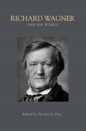 Cover of the book Richard Wagner and His World by Olivier Druet, Emmanuel Hebey, Frédéric Robert