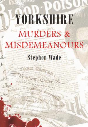 Cover of the book Yorkshire Murders & Misdemeanours by Charlie Verrall