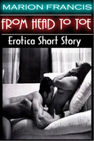 Book cover of From Head To Toe: Erotica Romance Short Story - XXX