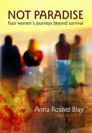 Cover of the book Not Paradise: Four Women's Journeys Beyond Survival by Sheridan Richard