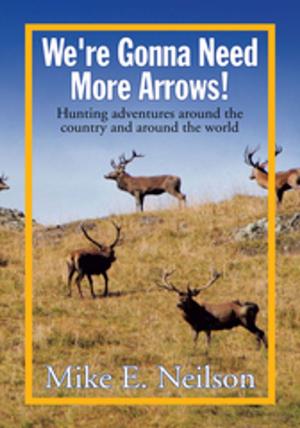 Cover of the book We're Gonna Need More Arrows! by Mary Jane Kasliner