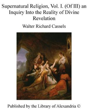 Cover of Supernatural Religion, Vol. I. (of III) an inquiry into The Reality of Divine Revelation