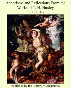 Cover of Aphorisms and Reflections From the Works of T. H. Huxley