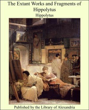 Cover of the book The Extant Works and Fragments of Hippolytus by Donat Henchy O'Brien