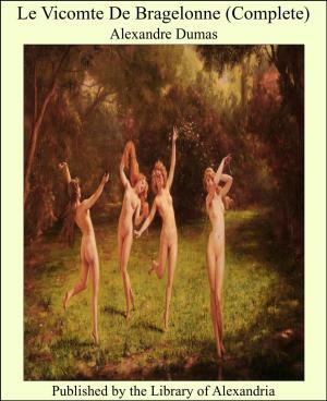 Cover of the book Le Vicomte De Bragelonne (Complete) by Pancham Sinh