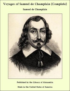 Cover of the book Voyages of Samuel De Champlain (Complete) by Arthur James Lyon Fremantle