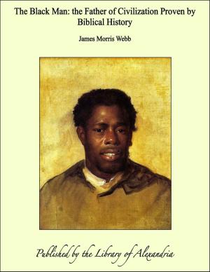 Book cover of The Black Man: the Father of Civilization Proven by Biblical History