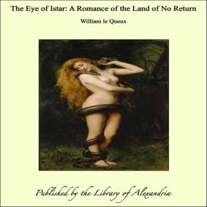 Cover of the book The Eye of Istar: A Romance of the Land of No Return by Richard Tangye