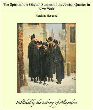Cover of the book The Spirit of the Ghetto: Studies of the Jewish Quarter in New York by Henry Edward Krehbiel