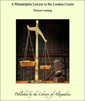 Cover of the book A Philadelphia Lawyer in the London Courts by Camilo Ferreira Botelho Castelo Branco