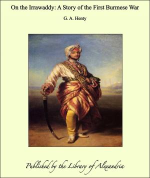 Cover of the book On the Irrawaddy: A Story of the First Burmese War by William Morgan