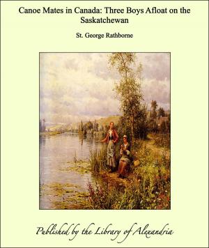 Cover of the book Canoe Mates in Canada: Three Boys Afloat on the Saskatchewan by Eva March Tappan