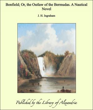 Cover of the book Bonfield; Or, the Outlaw of the Bermudas. A Nautical Novel by Alice Ilgenfritz Jones & Ella Merchant