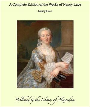Cover of the book A Complete Edition of the Works of Nancy Luce by Benedictus de Spinoza
