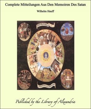Cover of the book Complete Mitteilungen Aus Den Memoiren Des Satan by Francis John McConnell
