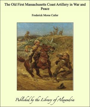 Cover of the book The Old First Massachusetts Coast Artillery in War and Peace by Mór Jókai