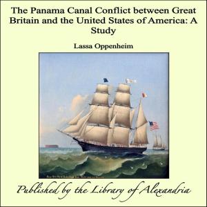 Cover of the book The Panama Canal Conflict between Great Britain and the United States of America: A Study by William Reed Huntington