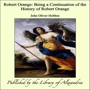 Cover of the book Robert Orange: Being a Continuation of the History of Robert Orange by Sir Richard Blackmore