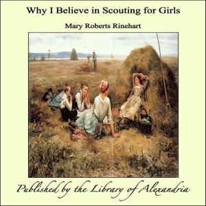 Cover of the book Why I Believe in Scouting for Girls by Robert Walser