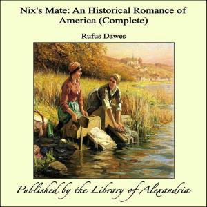 Cover of the book Nix's Mate: An Historical Romance of America (Complete) by A. Monroe Aurand, Jr.