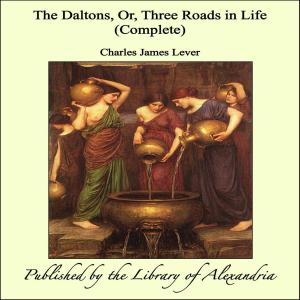 Book cover of The Daltons, Or, Three Roads in Life (Complete)