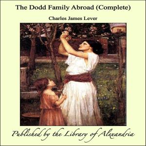 Cover of the book The Dodd Family Abroad (Complete) by William Morris